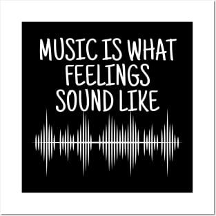 Music Is What Feelings Sound Like Posters and Art